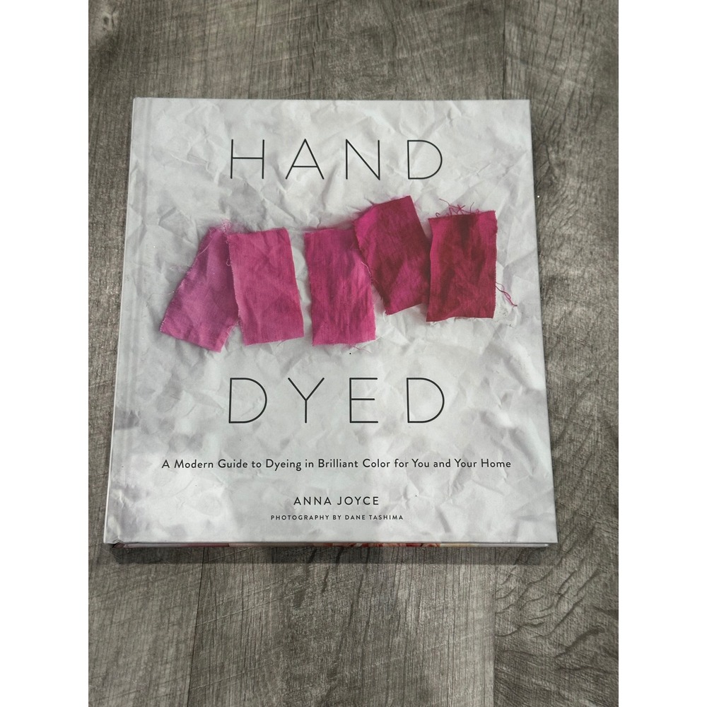 Hand‎ Dyed Anna Joyce Modern Guide to Dyeing Shibori Tie-Dye Book 9781419734281